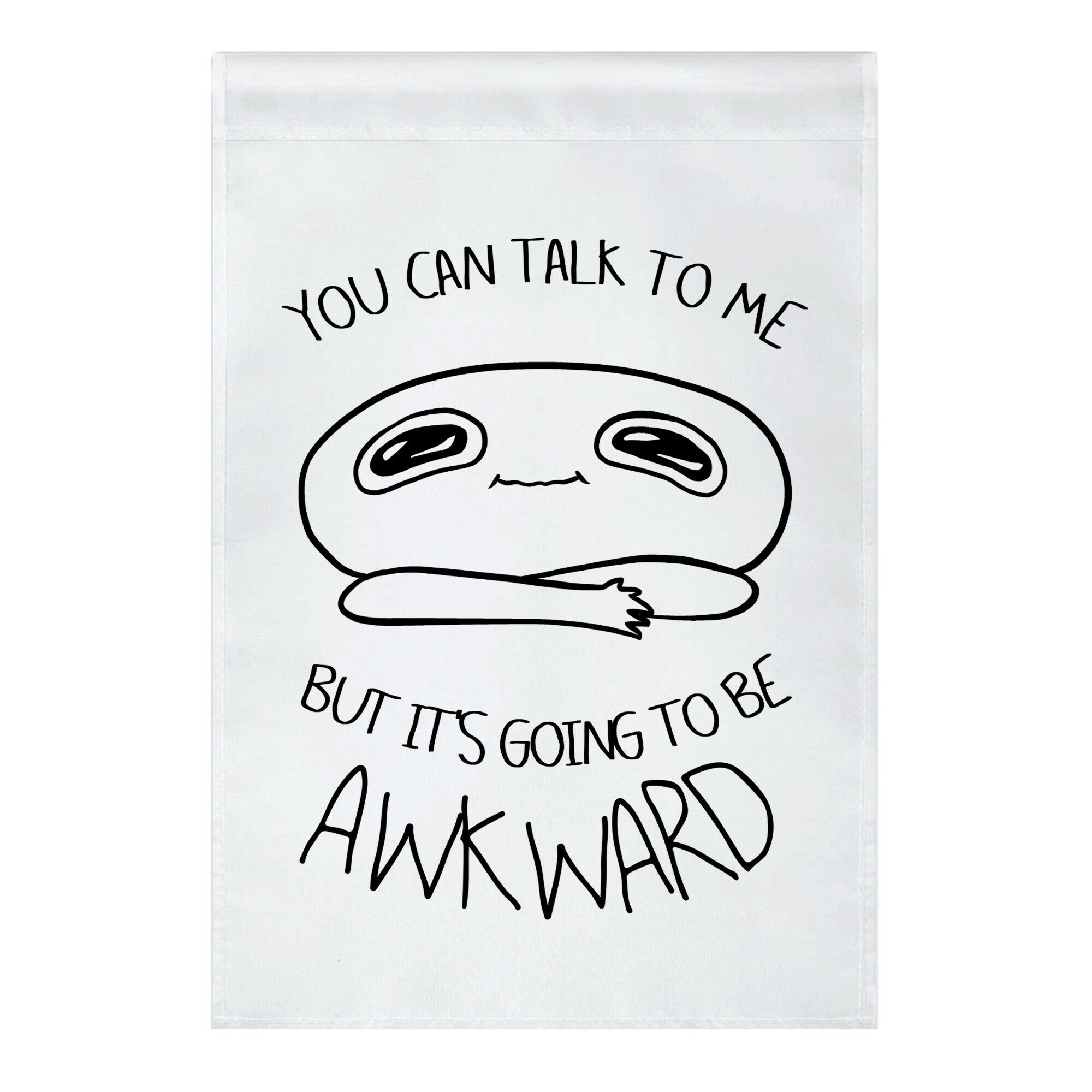 You Can Talk To Me But It's Going To Be Awkward Garden Flag